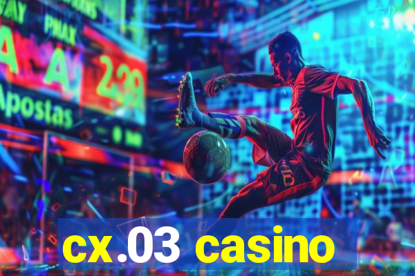 cx.03 casino